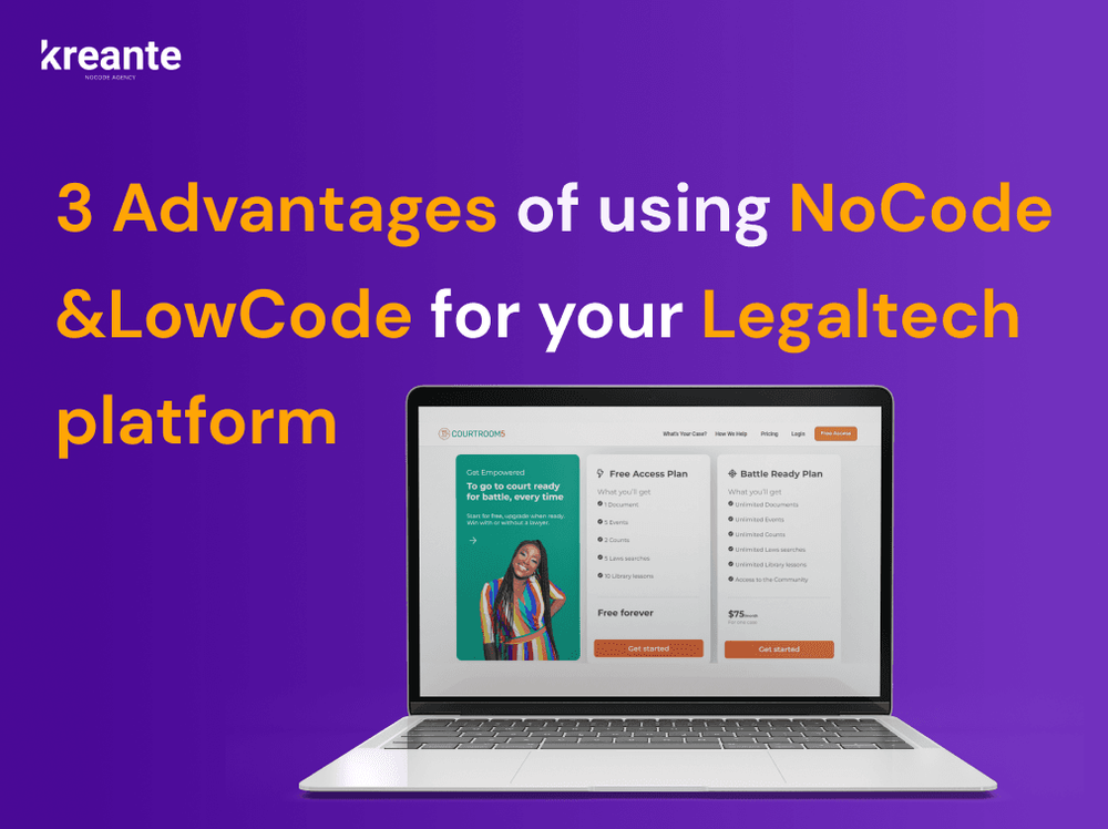 Advantages of choosing NoCode for your Legaltech platform Kreante agency.
